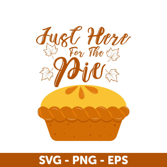 Just Here for the Pie SVG, Thanksgiving SVG, Fall Pie Digital Design SVG, Autumn Clipart for Cricut, Funny Quote Clipart, Silhouette
