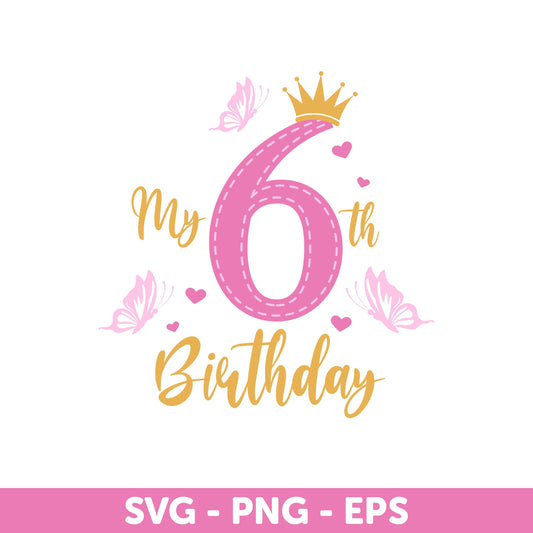 My 6th Birthday Svg, Butterfly and Crown Design for Girls, Kids birthday SVG, Birthday Party Design Svg, Cute Birthday Template Svg