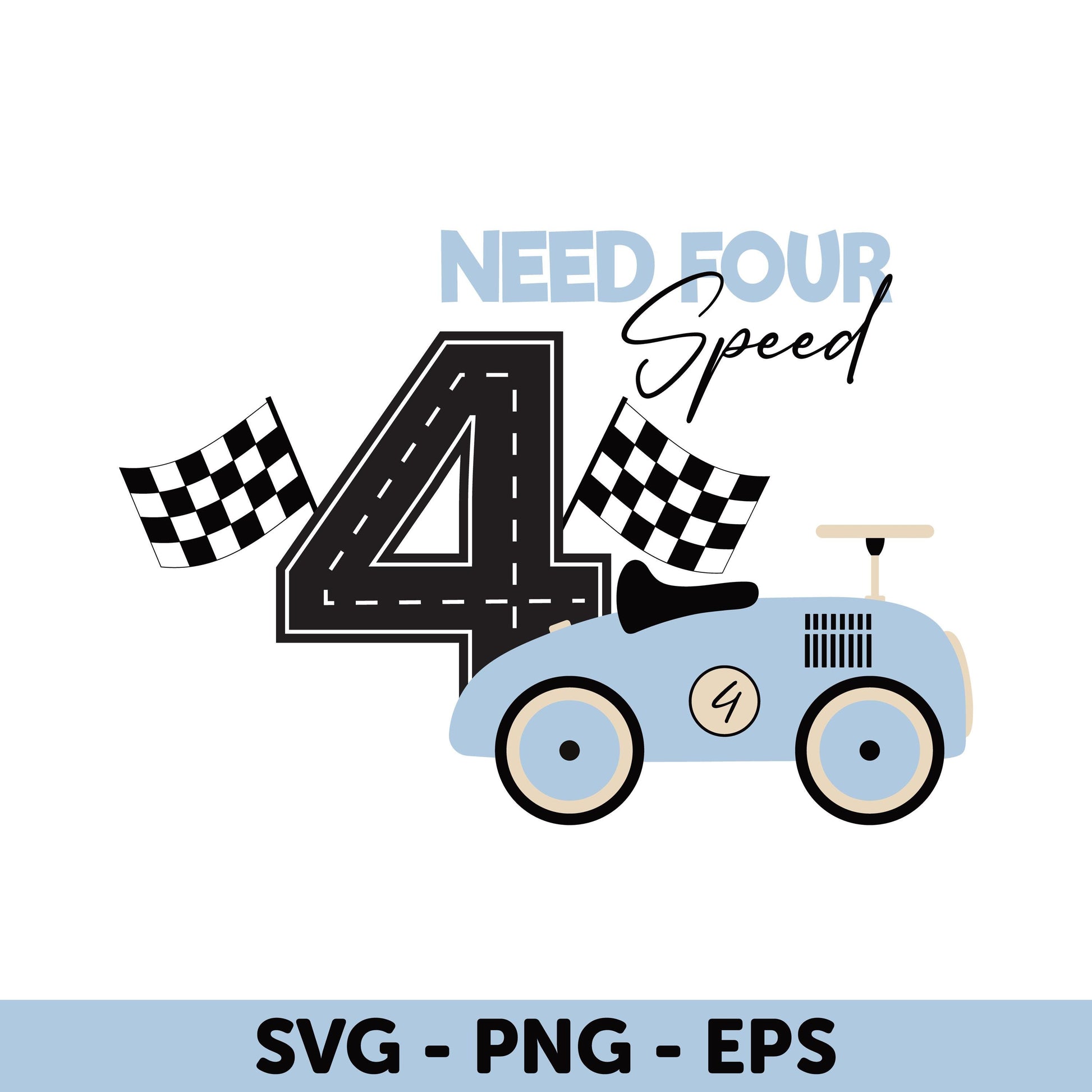 Need Four Speed Birthday Decoration for Kids - SVG, PNG, EPS, 4th Birthday Design, Checkered Flags Svg, Blue Race Car Svg, Kids Birthday