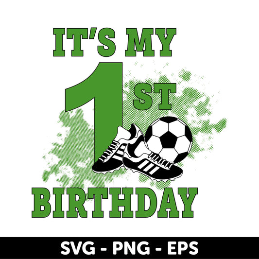 It's My 1st Birthday Svg, First birthday boy soccer, Soccer birthday SVG, Boy's first birthday, Soccer birthday Svg, Birthday Boy Soccer SVG