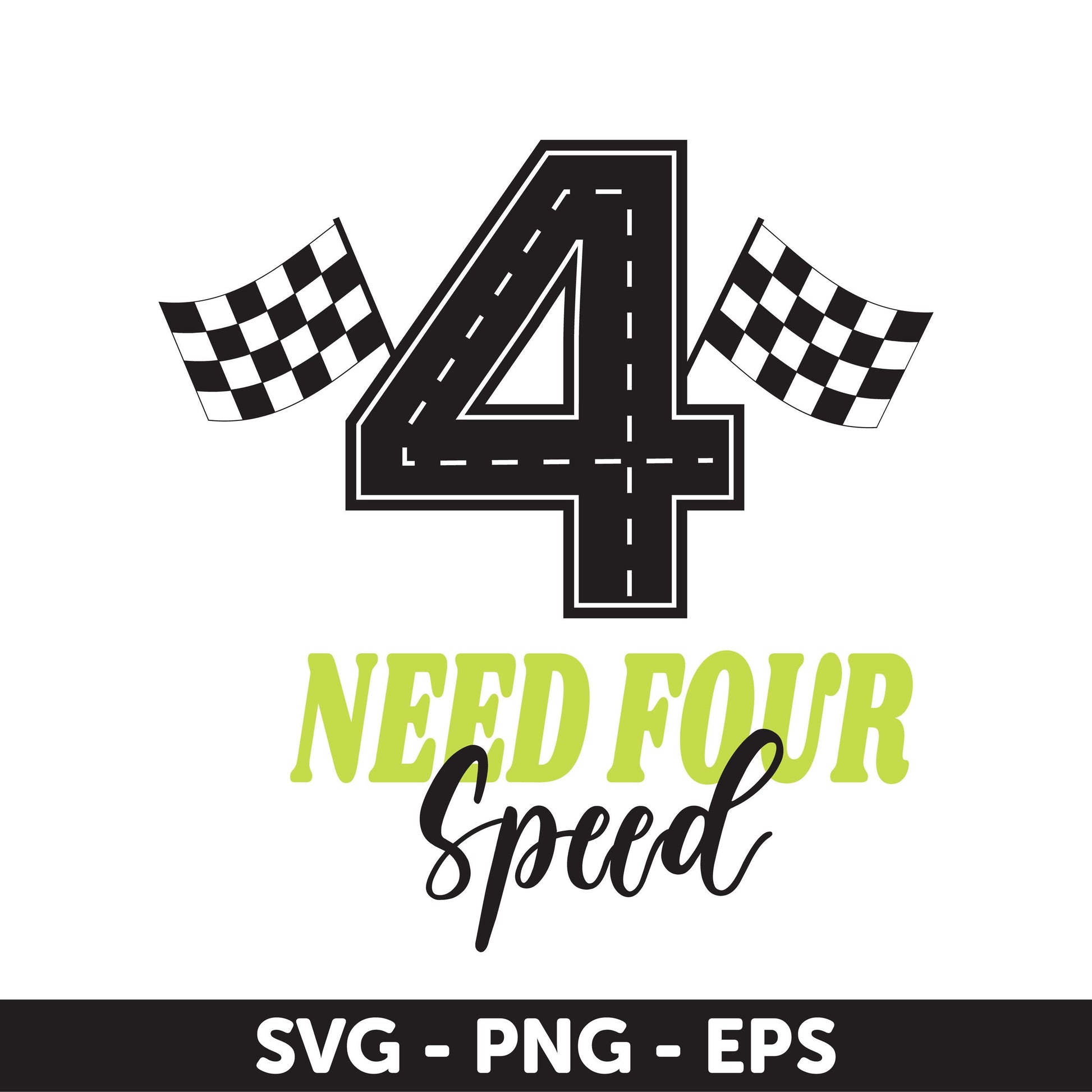 Need Four Speed SVG – 4th Birthday Racing Car SVG – Race Track Number 4 Cut File – Lime Green Birthday Shirt Design